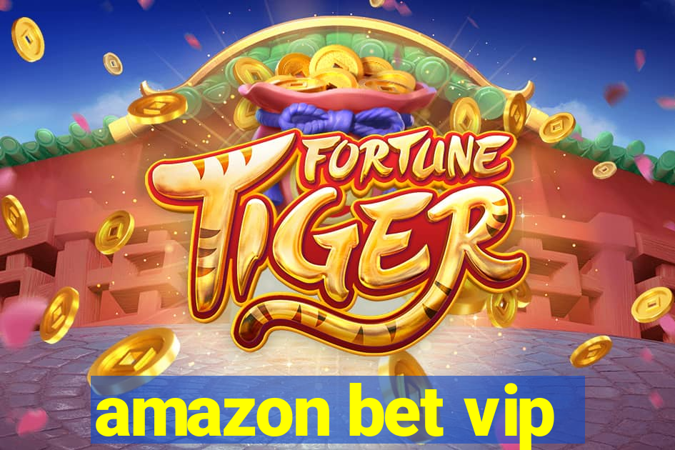 amazon bet vip